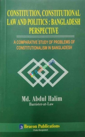 Constitution, Constitutional Law and Politics: Bangladesh Perspective
