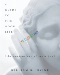 A Guide to the Good Life: The Ancient Art of Stoic Joy ( eco )