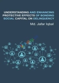 Understanding And Enhancing Protective Effects of Bonding Social Capital On Delinquency (হার্ডকভার)